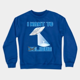 I Want To beLIEVE Crewneck Sweatshirt